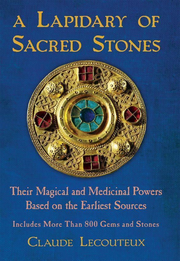 A Lapidary of Sacred Stones: Their Magical and Medicinal Powers Based on the Earliest Sources