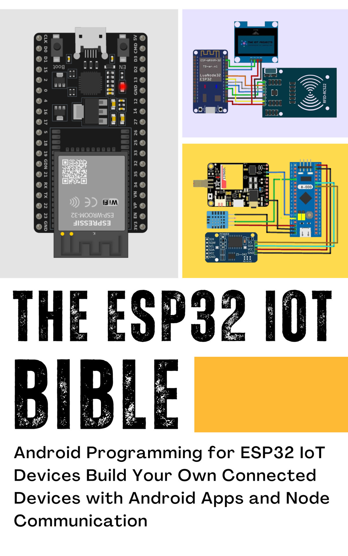 THE ESP32 IOT BIBLE: Android Programming for ESP32 IoT Devices Build Your Own Connected Devices with Android Apps and Node Communication