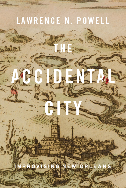 Accidental City : Improvising New Orleans (9780674068933)