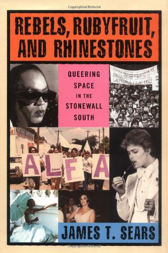 Rebels, Rubyfruit, and Rhinestones: Queering Space in the Stonewall South