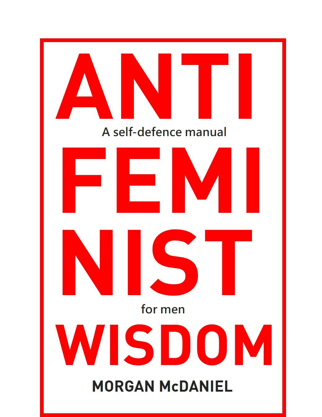 Antifeminist Wisdom: A self-defence manual for men