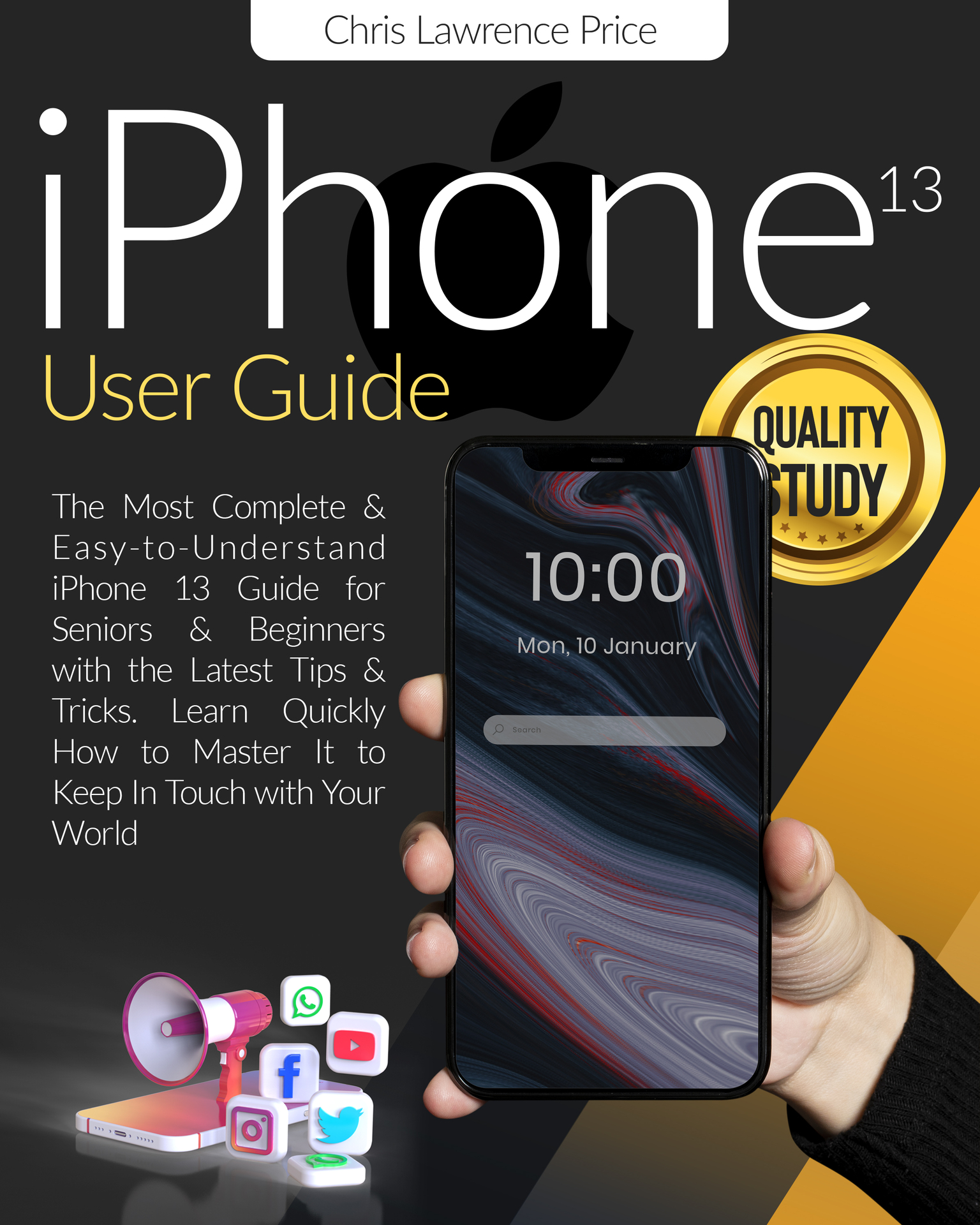 iPhone 13 User Guide: ⚜The Most Complete & Easy-to-Understand iPhone 13 Guide for Seniors & Beginners with the Latest Tips & Tricks. ⚜ Learn Quickly How to Master It to Keep In Touch with Your World⚜