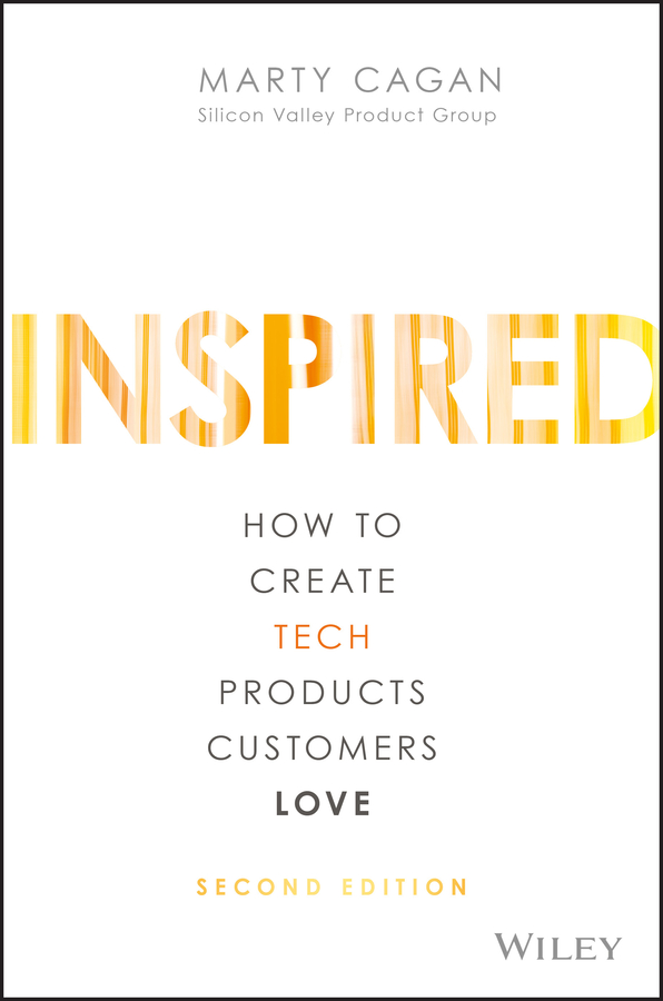 Inspired - Second Edition - How to Create Tech Products Customers Love (for . .)