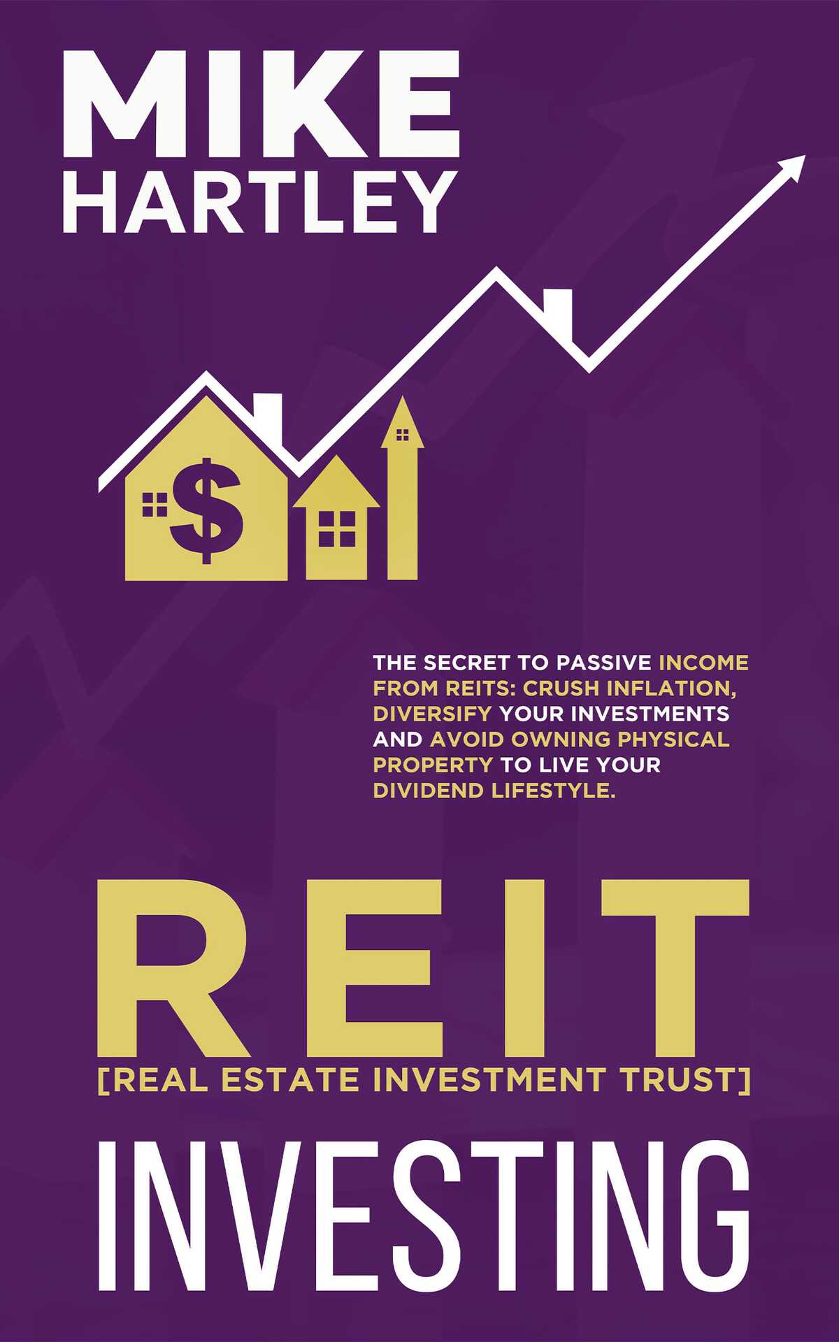 Real Estate Investment Trust Investing: The Secret to Passive Income from REITs: Crush Inflation, Diversify Your Investments and Avoid Owning Physical Property to Live Your Dividend Lifestyle