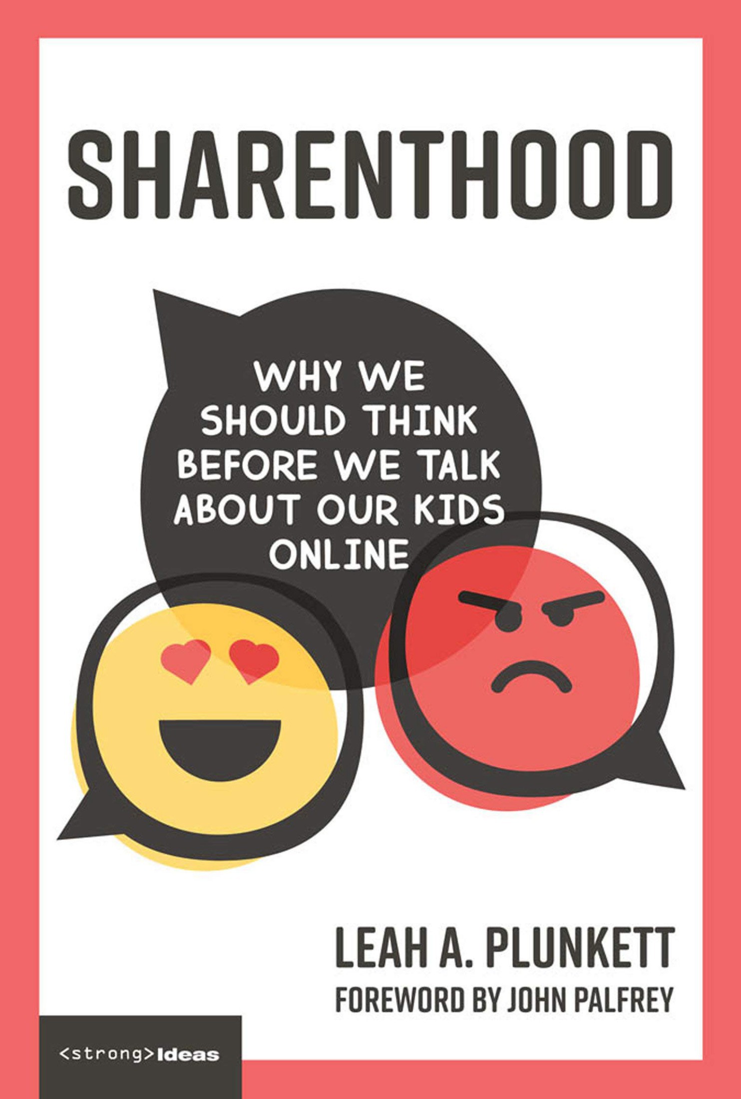 Sharenthood: Why We Should Think Before We Talk About Our Kids Online: Why We Should Think before We Talk about Our Kids Online