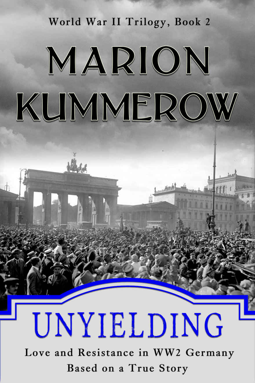 Unyielding: Love and Resistance in WW2 Germany (World War II Trilogy)