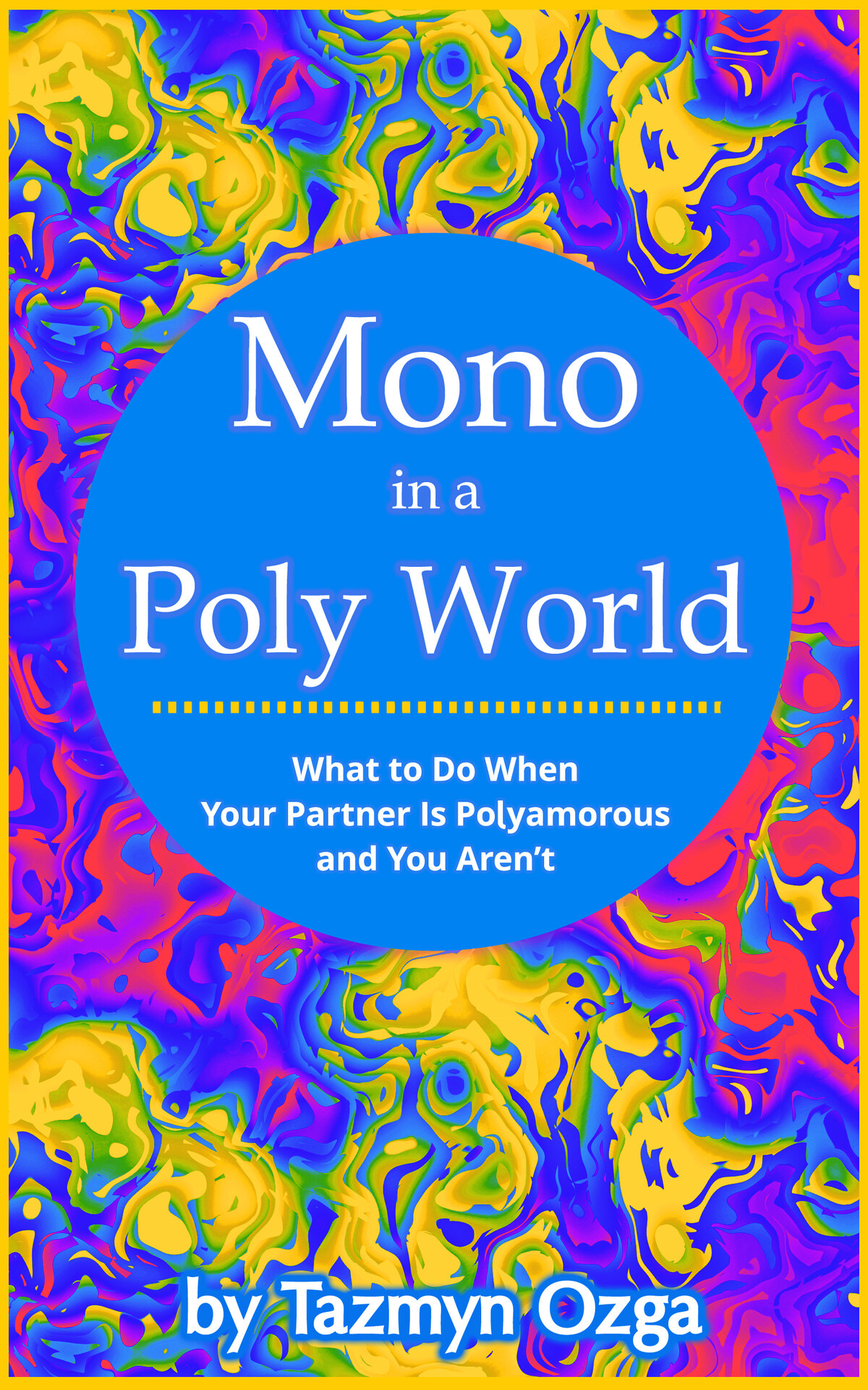 Mono in a Poly World: What to Do When Your Partner Is Polyamorous and You Aren't