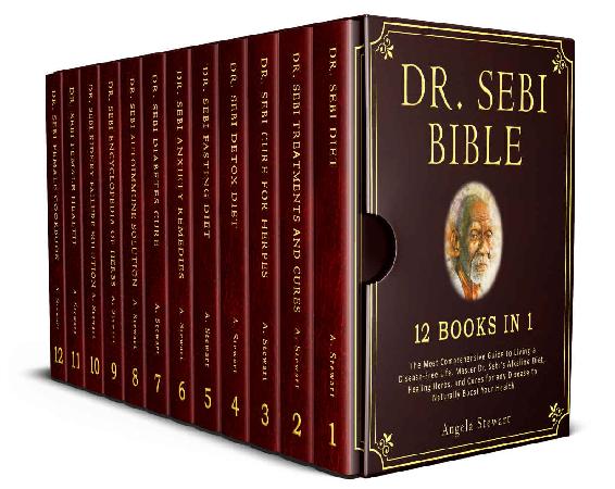 DR. SEBI BIBLE: 12 Books in 1. The Most Comprehensive Guide to Living a Disease-Free Life. Master Dr. Sebi's Alkaline Diet, Healing Herbs, and Cures for any Disease to Naturally Boost Your Health