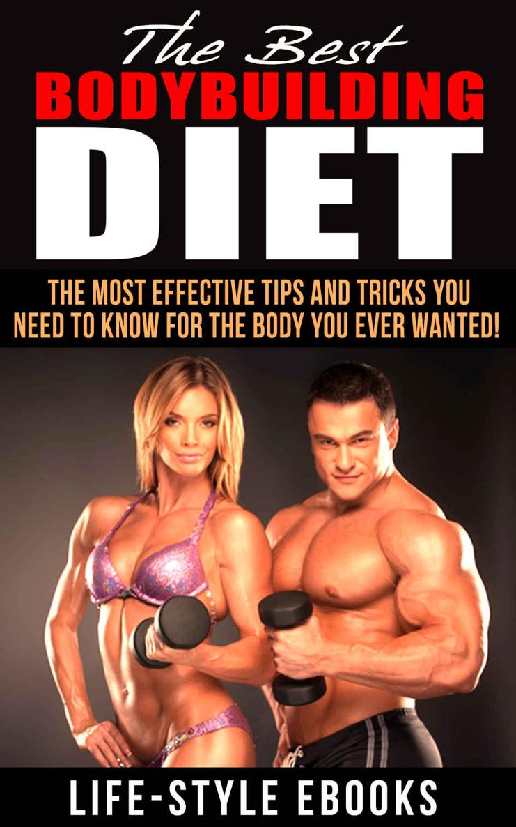 BODYBUILDING: The Best BODYBUILDING DIET - The Most Effective Tips And Tricks You Need To Know For The Body You Ever Wanted: (bodybuilding, bodybuilding ... bodyweight train, bodybuilding nutrition)