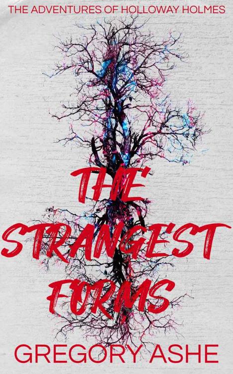 The Strangest Forms (The Adventures of Holloway Holmes Book 1)