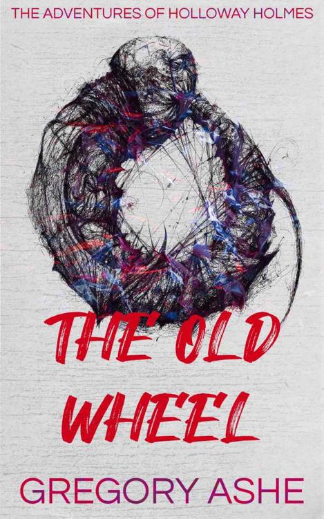 The Old Wheel (The Adventures of Holloway Holmes Book 2)