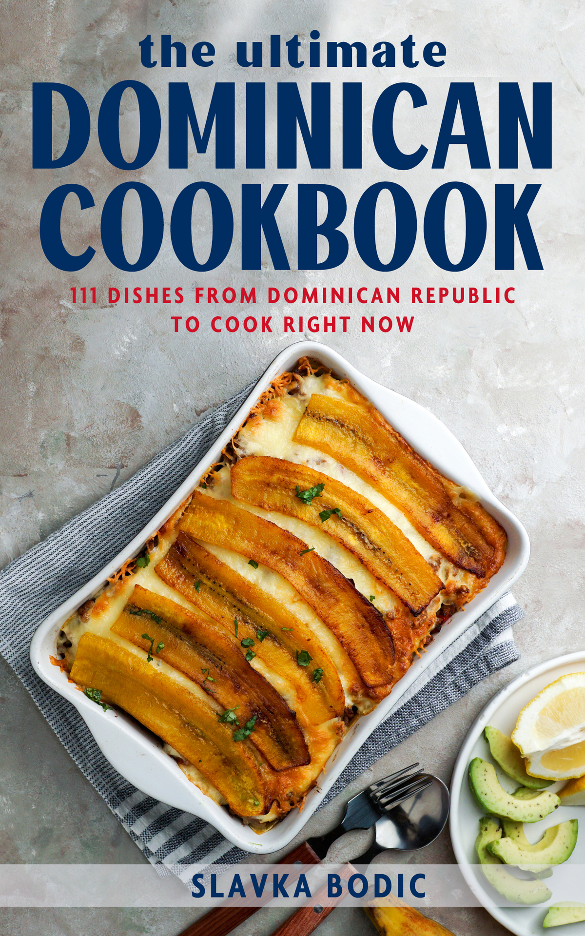 The Ultimate Dominican Cookbook: 111 Dishes From Dominican Republic To Cook Right Now