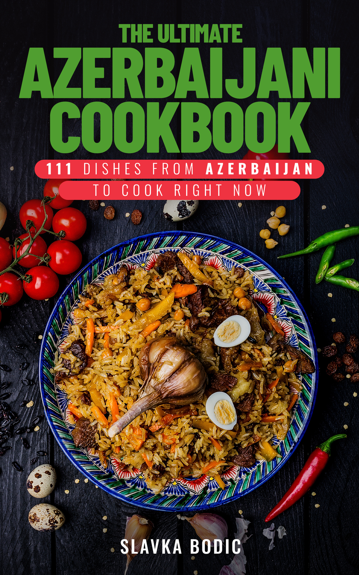 The Ultimate Azerbaijani Cookbook: 111 Dishes From Azerbaijan To Cook Right Now