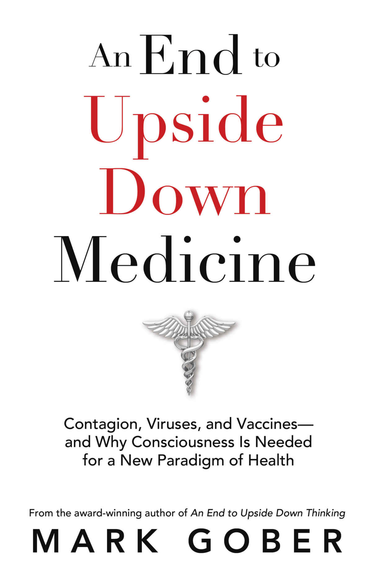 An End to Upside Down Medicine: Contagion, Viruses, and Vaccines—and Why Consciousness Is Needed for a New Paradigm of Health