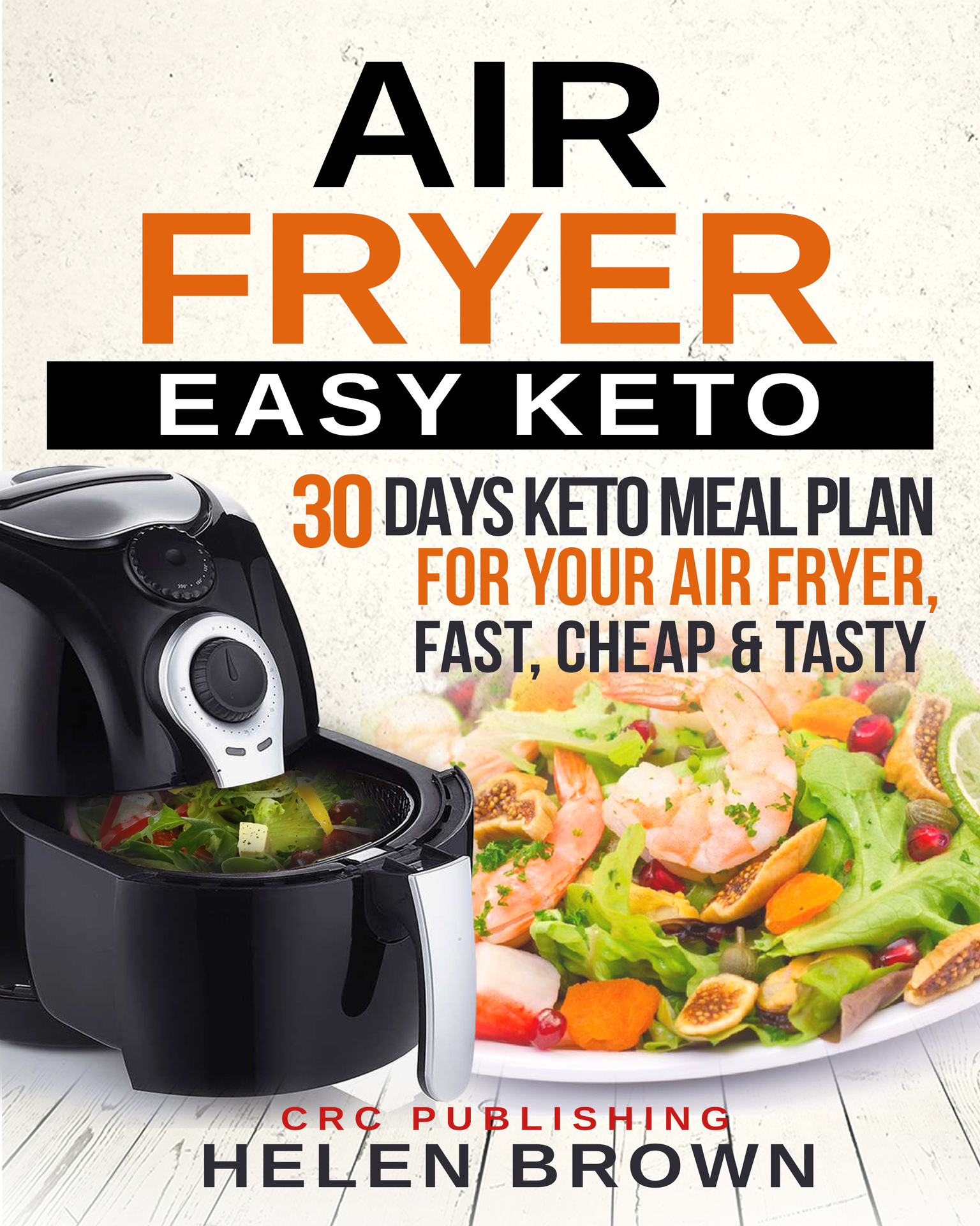 Air Fryer Easy KETO: 30 Days Keto Air Fryer Meal Plan To Weight Loss and Increase Your Health