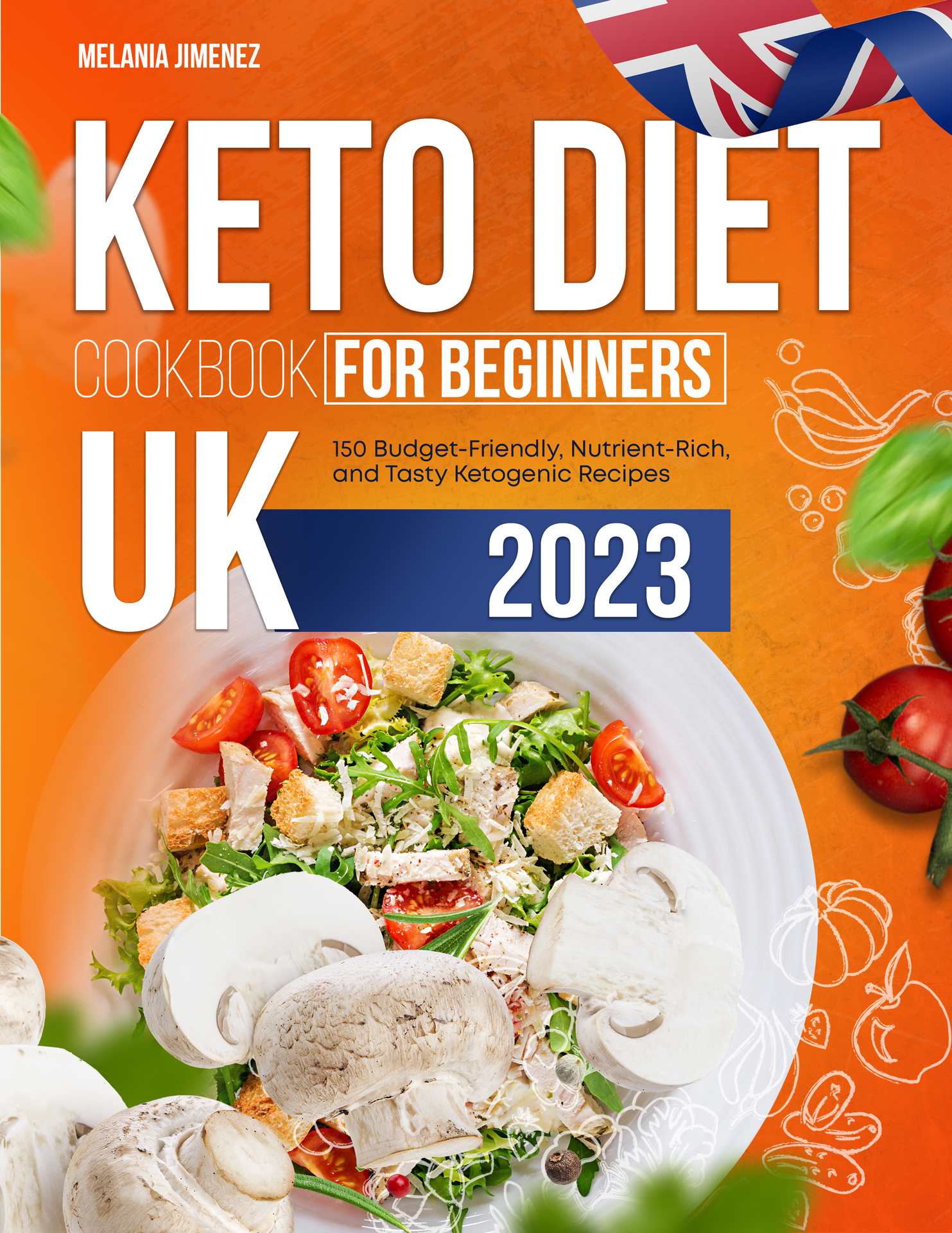 Keto Diet Cookbook for Beginners UK: 150 Budget-Friendly, Nutrient-Rich, and Tasty Ketogenic Recipes