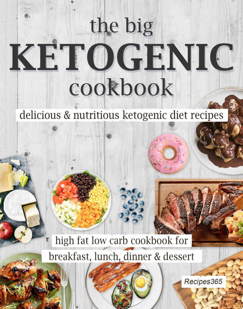 The Big Ketogenic Cookbook: Delicious & Nutritious Keto Diet Recipes: High Fat Low Carb Cookbook for Breakfast, Lunch, Dinner & Dessert