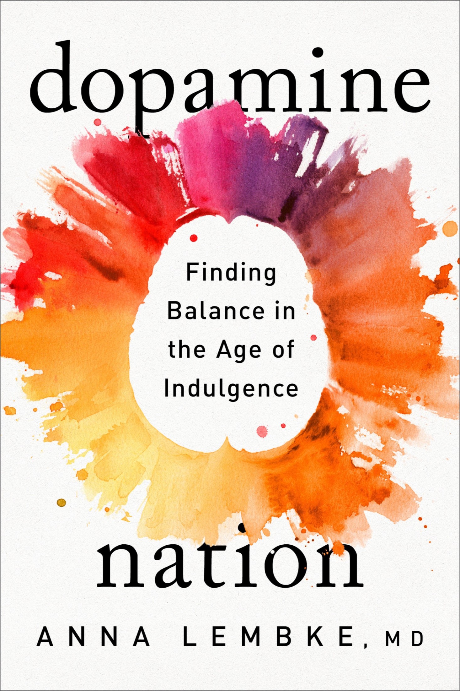 Dopamine Nation : Finding Balance in the Age of Indulgence (9781524746735): Finding Balance in the Age of Indulgence