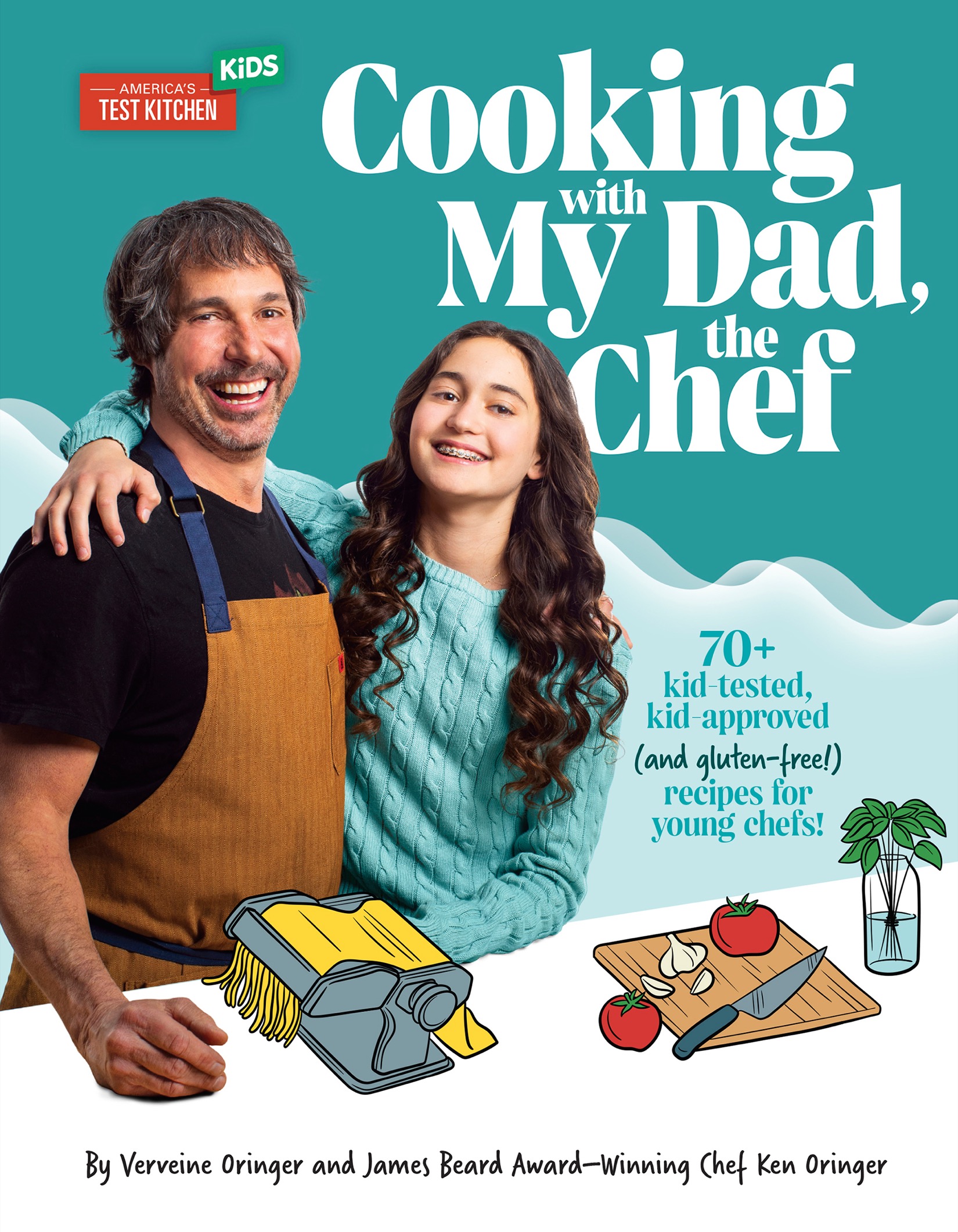 Cooking with My Dad, the Chef: 70+ kid-tested, kid-approved, (and gluten-free!) recipes for YOUNG CHEFS!