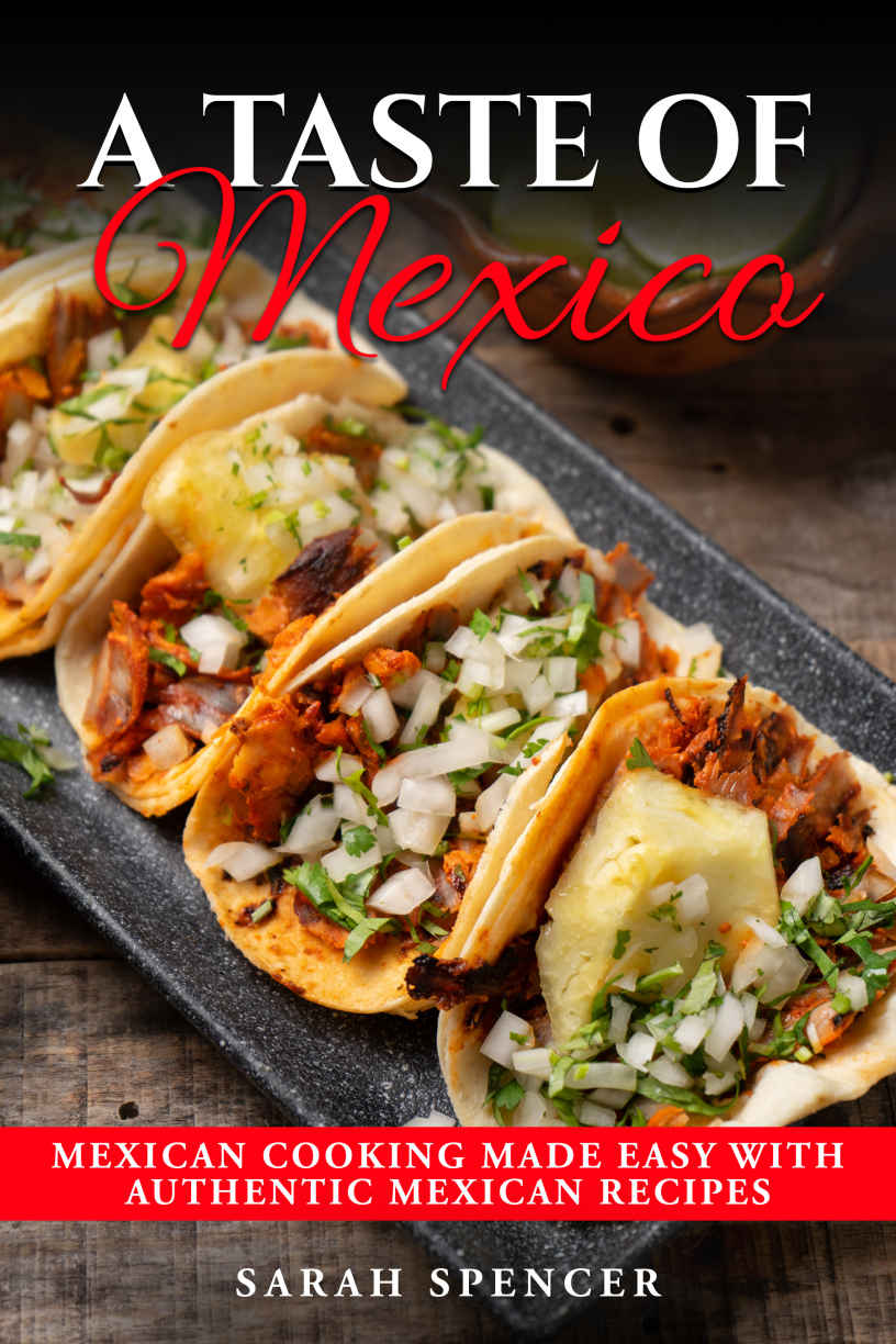 A Taste of Mexico: Traditional Mexican Cooking Made Easy with Authentic Mexican Recipes (Best Recipes from Around the World)