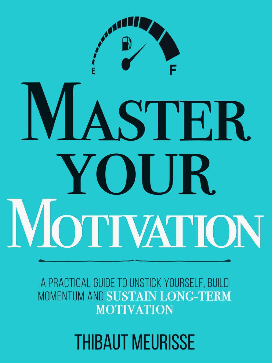 Master Your Motivation: A Practical Guide to Unstick Yourself, Build Momentum and Sustain Long-Term Motivation (Mastery Series Book 2)