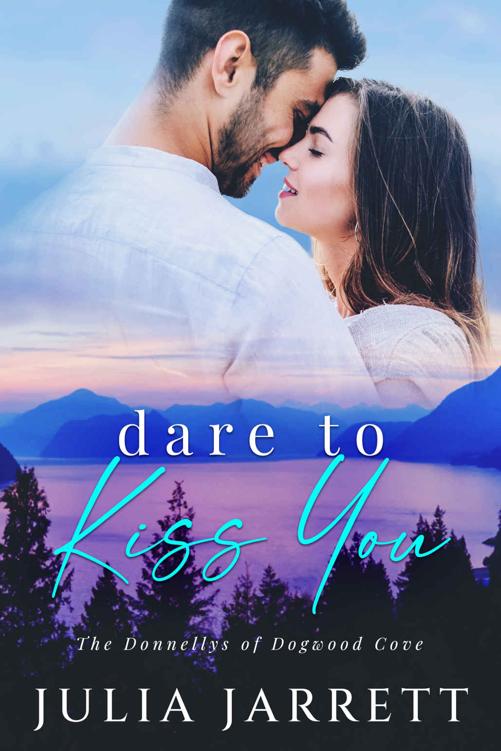 Dare To Kiss You: A secret crush, neighbours to lovers, small town romance (The Donnellys of Dogwood Cove Book 1)