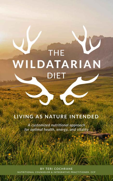 The Wildatarian Diet: Living As Nature Intended: A Customized Nutritional Approach for Optimal Health, Energy and Vitality