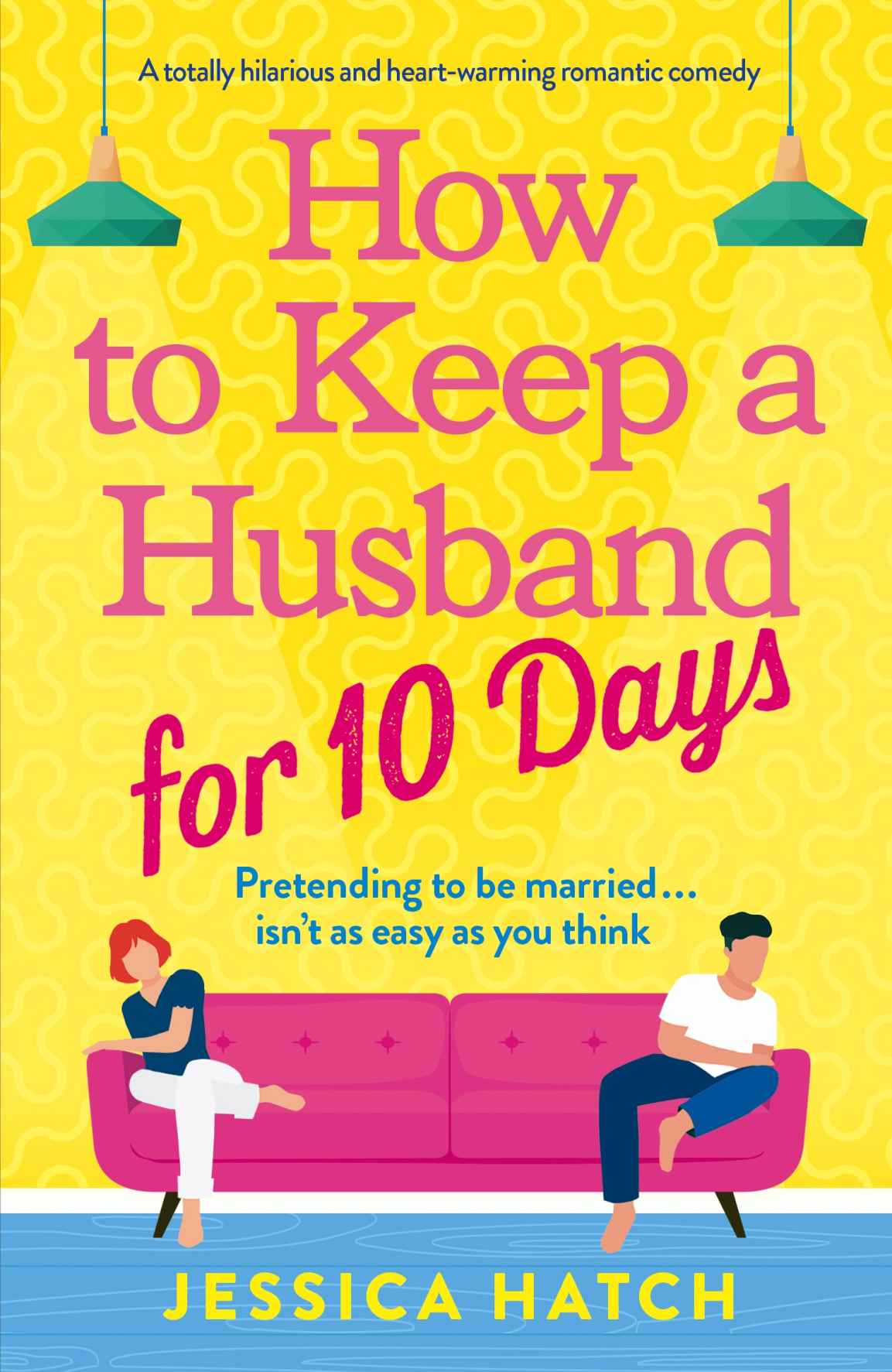 How to Keep a Husband for Ten Days: A totally hilarious and heart-warming romantic comedy