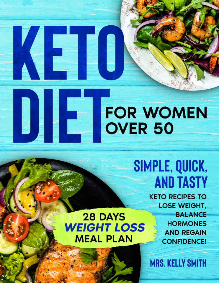 Keto Diet for Women Over 50: Simple, Quick, and Tasty Keto Recipes to Lose Weight, Balance Hormones and Regain Confidence!
