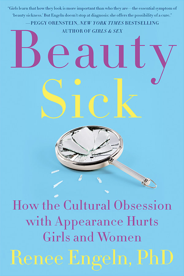 Beauty Sick: How the Cultural Obsession With Appearance Hurts Girls and Women