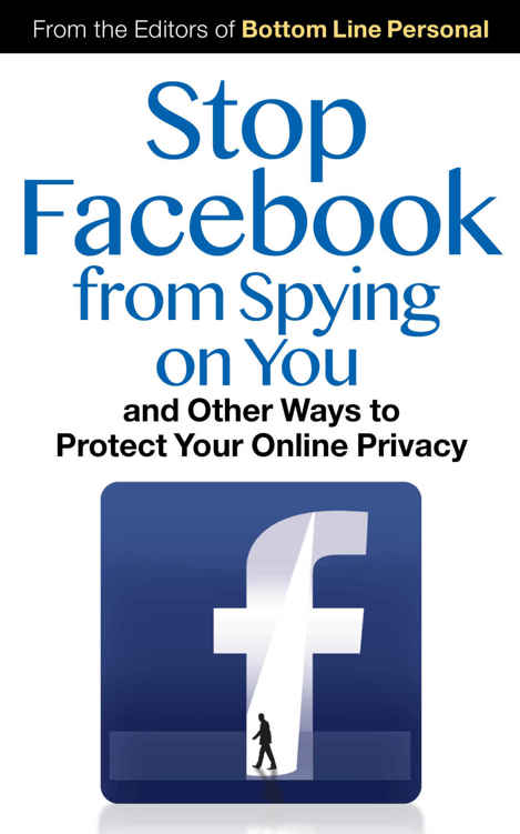 Stop Facebook from Spying on You...: And Other Ways to Protect Your Online Privacy