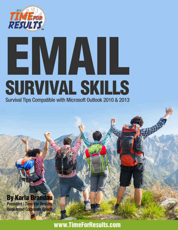 Email Survival Skills: Survival Tips Compatible with Microsoft Outlook 2010 & 2013