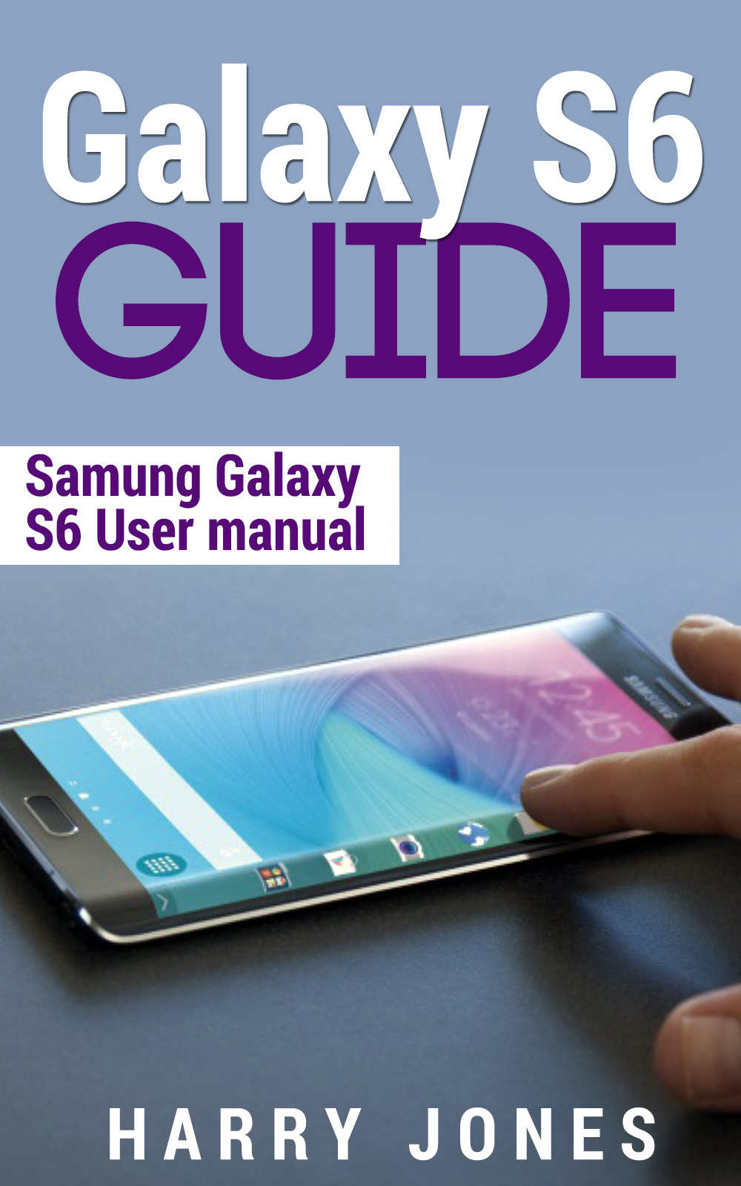 Galaxy S6 Guide: Samsung Galaxy S6 User Manual (Free Bonus Included) (Galaxy, edge, samsung, smartphone, tablet, technology)