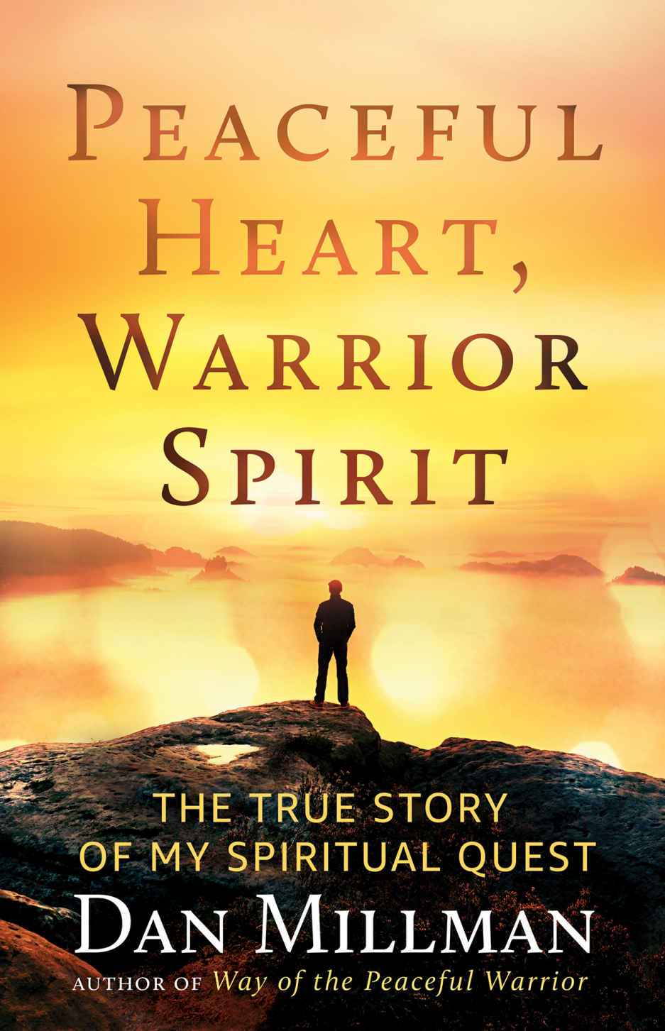 PEACEFUL HEART, WARRIOR SPIRIT: The True Story of my Spiritual Quest