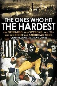 The Ones Who Hit the Hardest: The Steelers, the Cowboys, the '70s, and the Fight for America's Soul