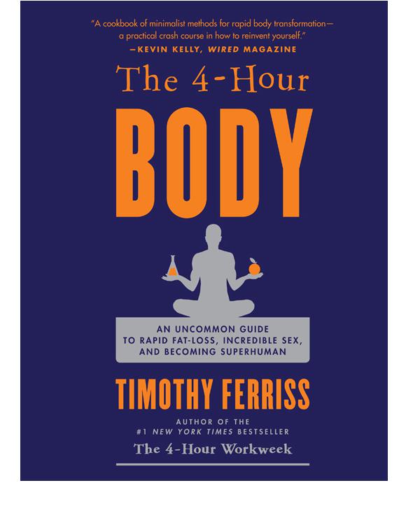 The 4-Hour Body: An Uncommon Guide to Rapid Fat-Loss, Incredible Sex, and Becoming Superhuman