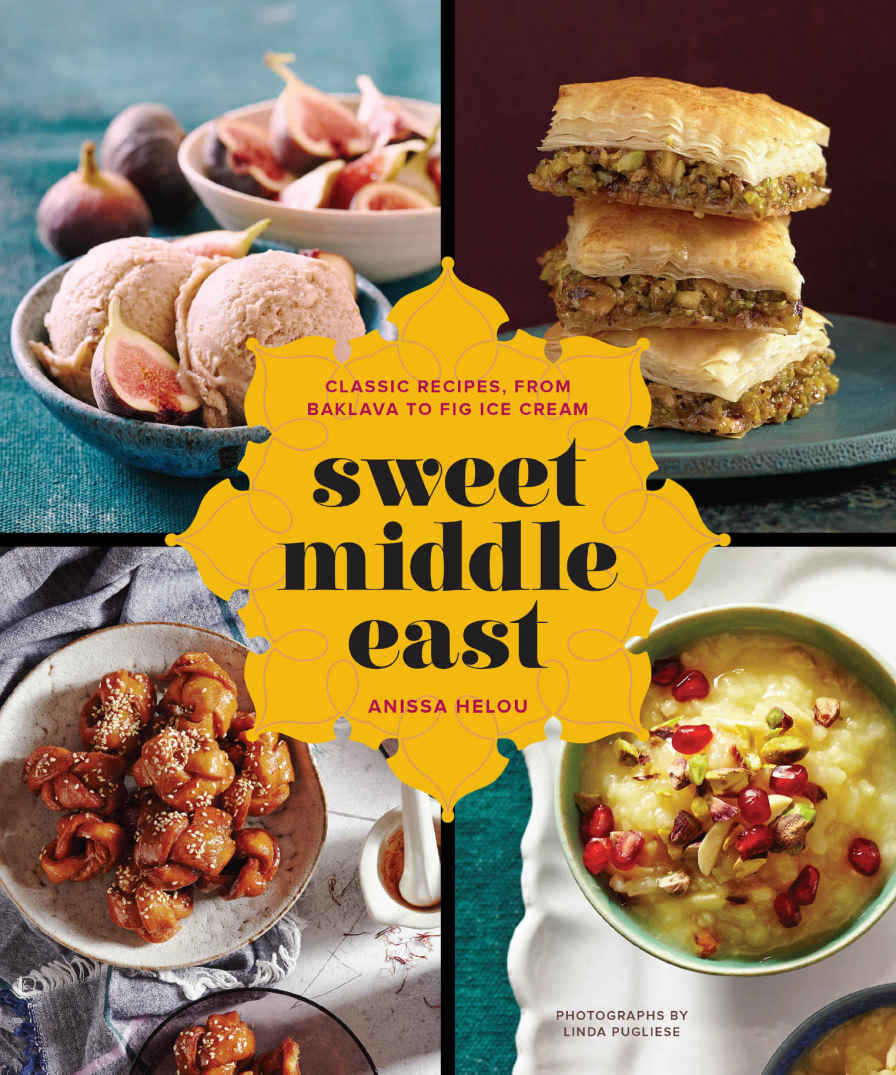 Sweet Middle East: Classic Recipes, from Baklava to Fig Ice Cream