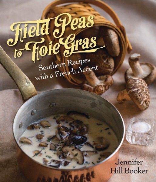 FIELD PEAS TO FOIE GRAS: Southern Recipes with a French Accent