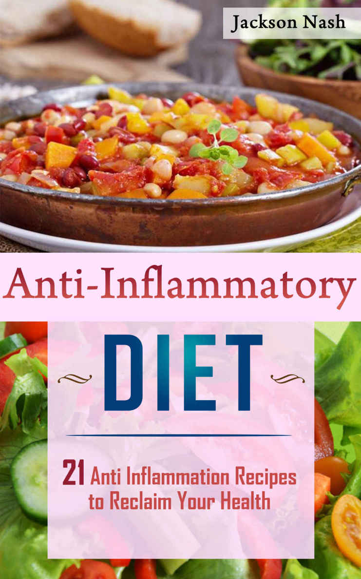 Anti Inflammatory Diet: 21 Anti Inflammation Recipes To Reclaim Your Health (Anti Inflammatory Diet Recipes that Heal, Regenerate, and Renew)