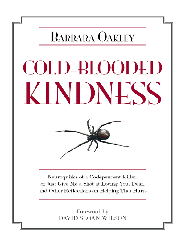 Cold-Blooded Kindness: Neuroquirks of a Codependent Killer, or Just Give Me a Shot at Loving You, Dear, and Other Reflections on Helping That Hurts