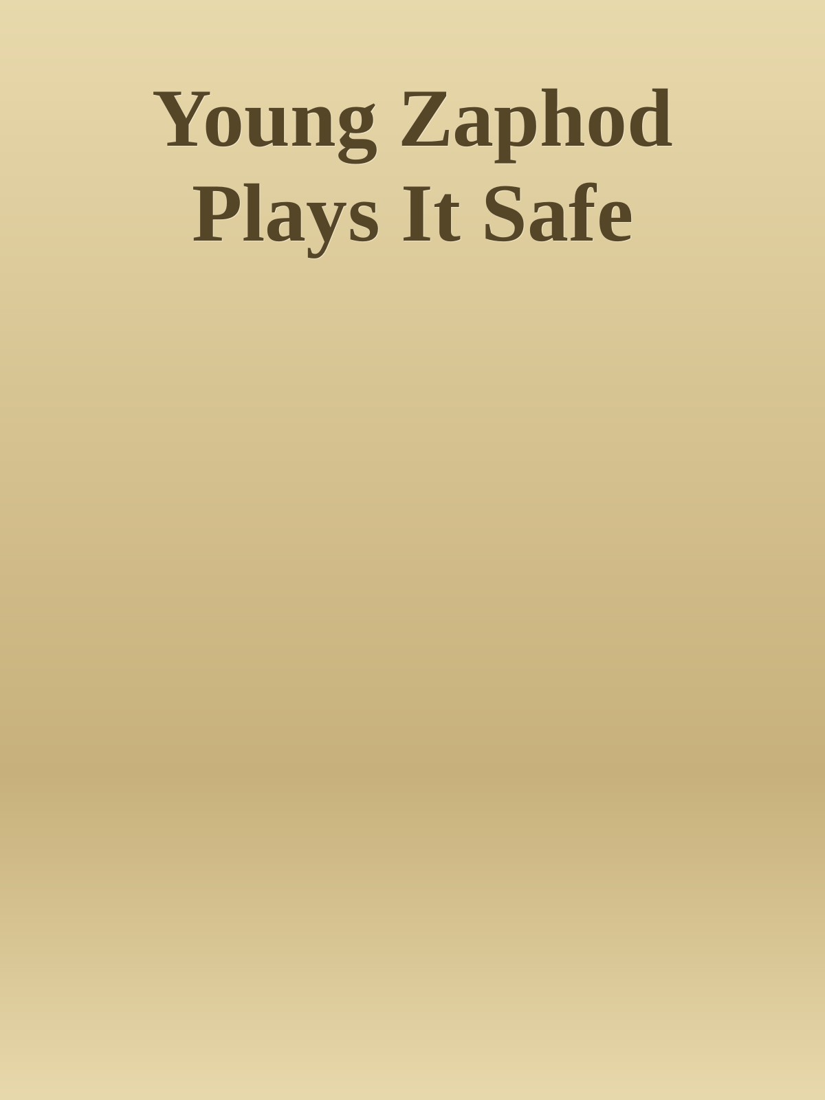 Young Zaphod Plays It Safe