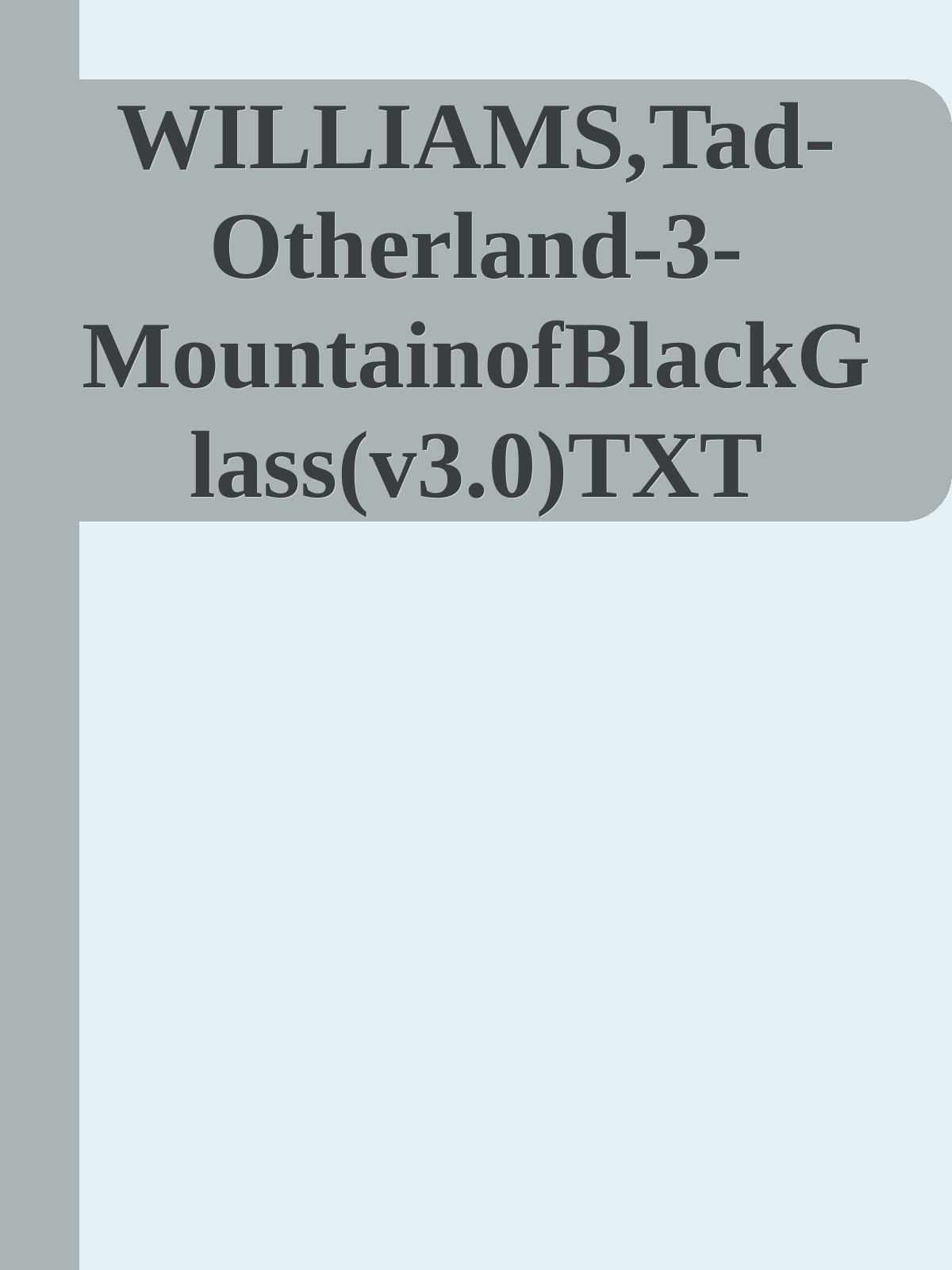 WILLIAMS,Tad-Otherland-3-MountainofBlackGlass(v3.0)TXT