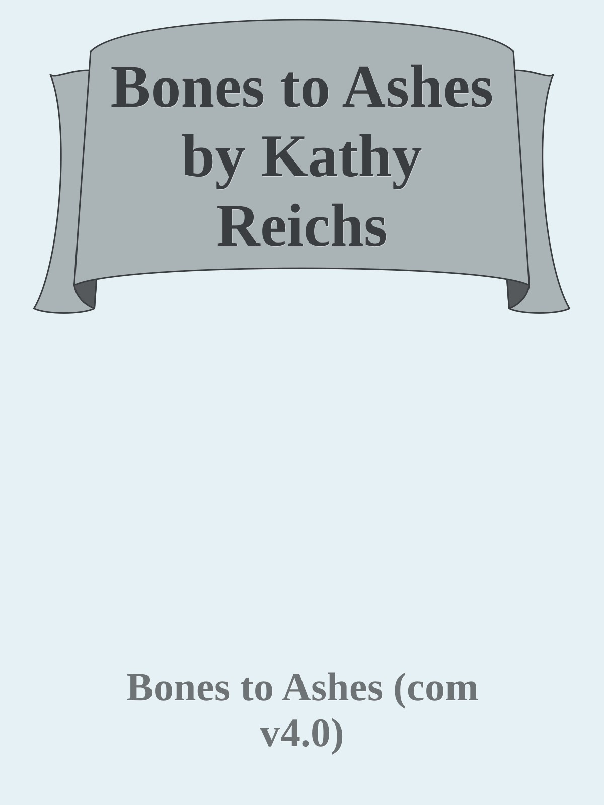 Bones to Ashes by Kathy Reichs