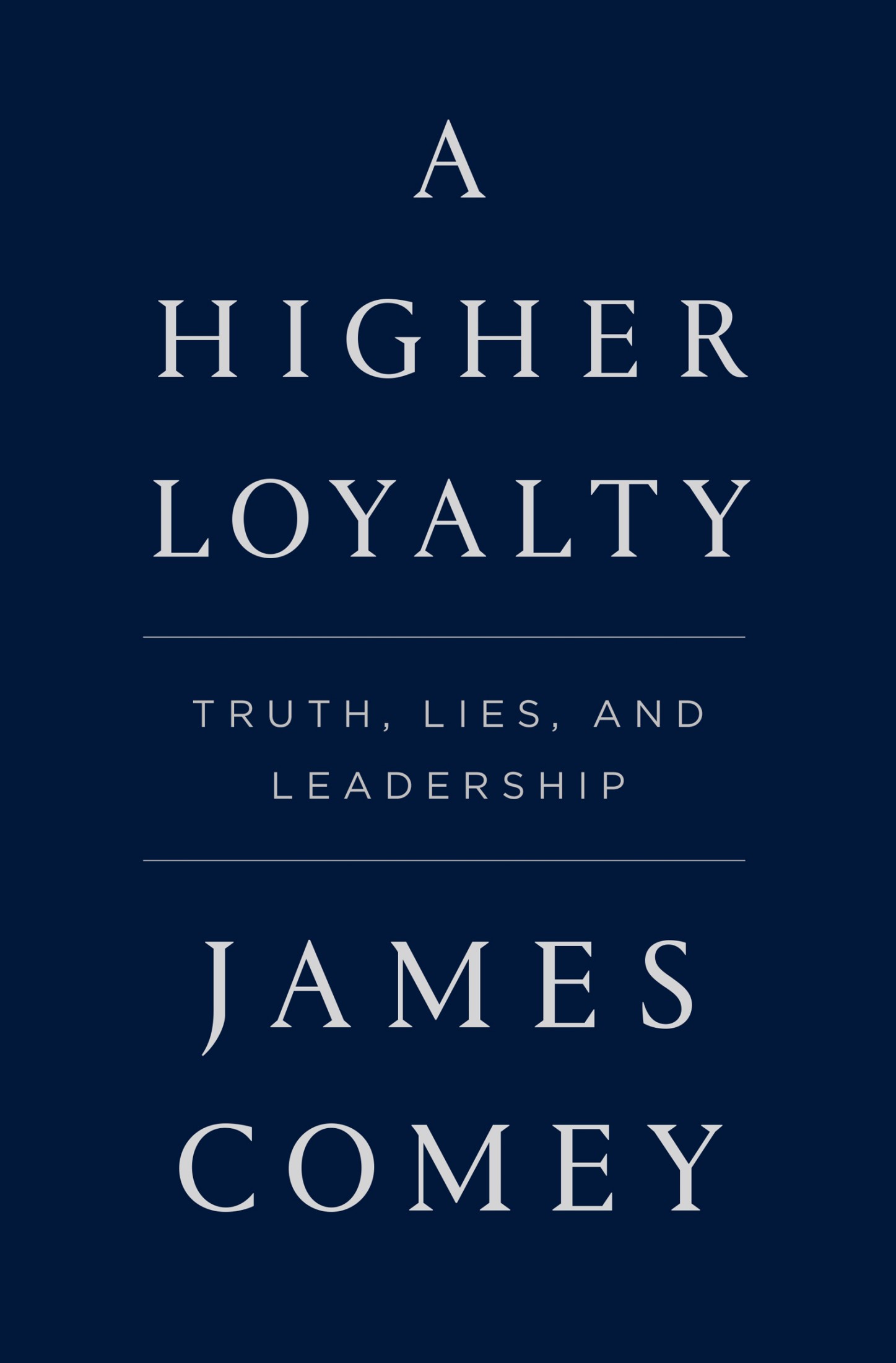 Higher Loyalty : Truth, Lies, and Leadership (9781250192462)