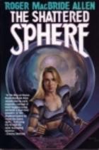 The shattered sphere: second book of the Hunted earth, a novel