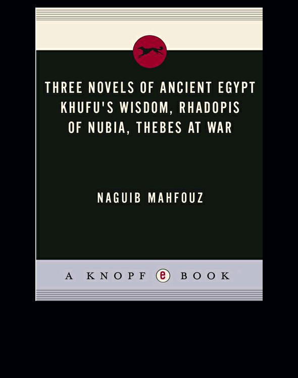 Three Novels of Ancient Egypt Khufu's Wisdom, Rhadopis of Nubia, Thebes at War