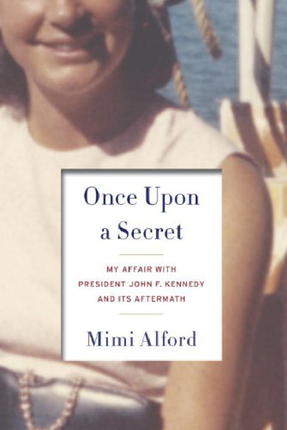 Once Upon a Secret- My Affair & President John F Kennedy & Its Aftermath