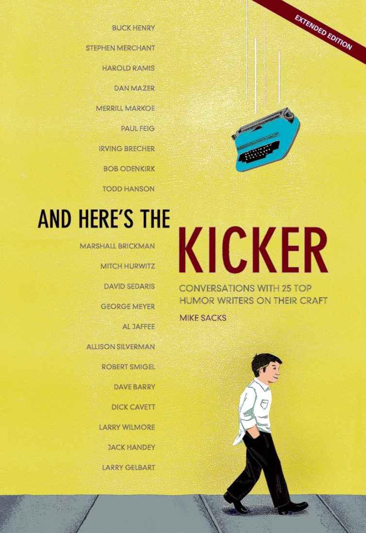 And Here's the Kicker: Conversations with 21 Top Humor Writers on Their Craft