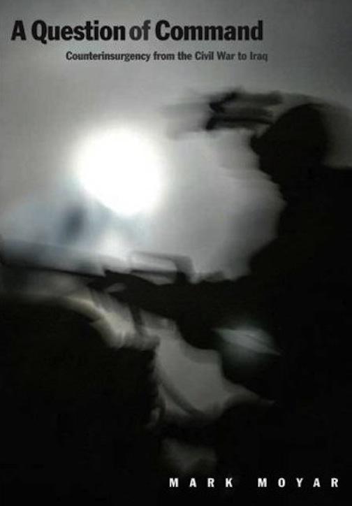A Question of Command: Counterinsurgency from the Civil War to Iraq
