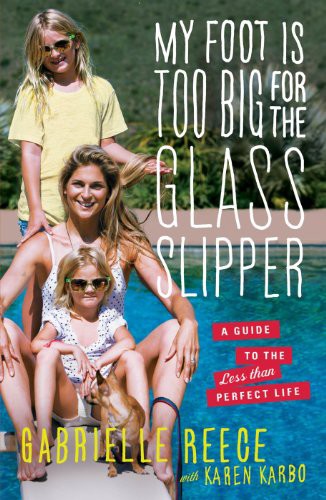 My Foot Is Too Big for the Glass Slipper: A Guide to the Less Than Perfect Life